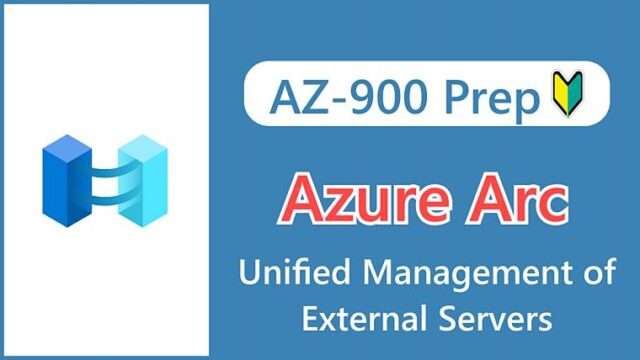 【AZ-900】What is Azure Arc_ Unified Management of External Servers with Azure!