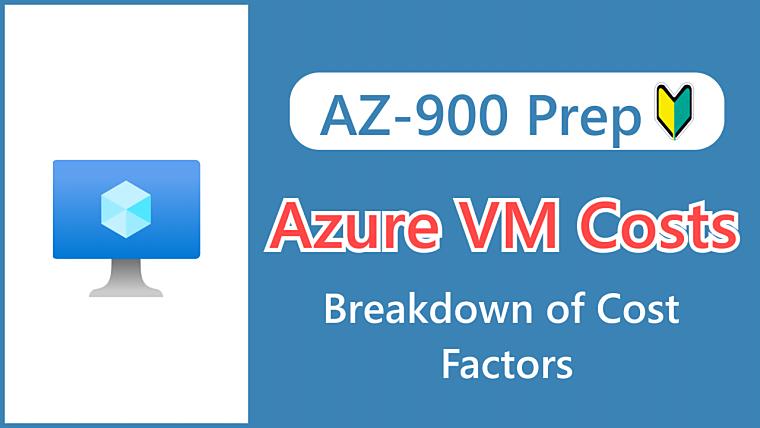 【AZ-900】Understanding Azure VM Costs_ A Breakdown of Cost Factors